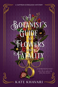 Cover Image for A Botanist's Guide to Flowers and Fatality -- Kate Khavari, Paperback