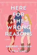 Cover Image for Here for the Wrong Reasons -- Annabel Paulsen, Paperback