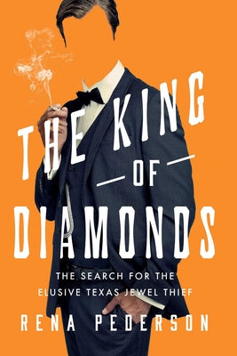 Cover Image for The King of Diamonds: The Search for the Elusive Texas Jewel Thief -- Rena Pederson, Hardcover