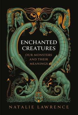 Cover Image for Enchanted Creatures: Our Monsters and Their Meanings -- Natalie Lawrence, Hardcover