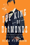 Cover Image for The King of Diamonds: The Search for the Elusive Texas Jewel Thief -- Rena Pederson, Paperback