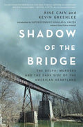 Cover Image for Shadow of the Bridge: The Delphi Murders and the Dark Side of the American Heartland -- Áine Cain, Hardcover