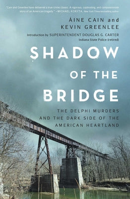 Cover Image for Shadow of the Bridge: The Delphi Murders and the Dark Side of the American Heartland -- Áine Cain, Hardcover