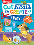 Cover Image for Cut, Paste, and Create Pets: Highlights Activity Book for Kids 3-5 with Scissor Skills Practice, Puzzles, Crafts & Stickers -- Highlights, Paperback