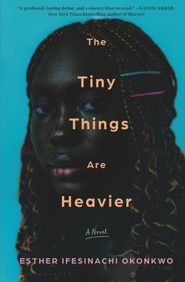 Cover Image for The Tiny Things Are Heavier -- Esther Ifesinachi Okonkwo, Hardcover