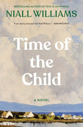 Cover Image for Time of the Child: Winner of the Kerry Group Irish Novel of the Year Award -- Niall Williams, Hardcover