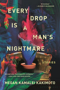 Cover Image for Every Drop Is a Man's Nightmare -- Megan Kamalei Kakimoto, Paperback