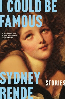 Cover Image for I Could Be Famous: Stories -- Sydney Rende, Hardcover