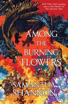 Cover Image for Among the Burning Flowers -- Samantha Shannon, Hardcover