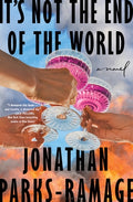 Cover Image for It's Not the End of the World -- Jonathan Parks-Ramage, Hardcover