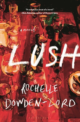 Cover Image for Lush -- Rochelle Dowden-Lord, Hardcover