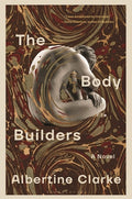 Cover Image for The Body Builders -- Albertine Clarke, Hardcover