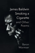Cover Image for James Baldwin Smoking a Cigarette and Other Poems -- Baron Wormser, Paperback