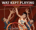 Cover Image for Wat Kept Playing: The Inspiring Story of Wataru Misaka and His Rise to the NBA -- Emily Inouye Huey, Hardcover