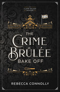 Cover Image for The Crime Brulee Bake Off: Volume 1 -- Rebecca Connolly, Paperback