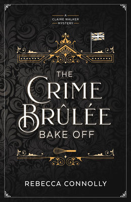 Cover Image for The Crime Brulee Bake Off: Volume 1 -- Rebecca Connolly, Paperback