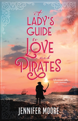 Cover Image for A Lady's Guide to Love and Pirates -- Jennifer Moore, Hardcover