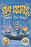 Cover Image for Spy Sisters Versus Snake Ten-Fangs: Volume 1 -- Alan Markham, Hardcover