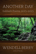 Cover Image for Another Day: Sabbath Poems, 2013 - 2023 -- Wendell Berry, Hardcover