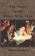 Cover Image for The Story of the Other Wise Man: Full Color Illustrations -- Henry Van Dyke, Hardcover