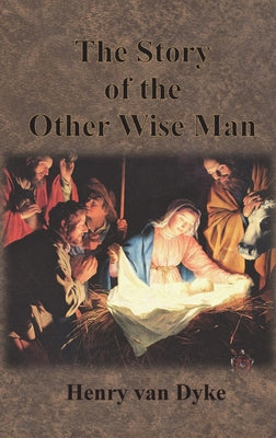 Cover Image for The Story of the Other Wise Man: Full Color Illustrations -- Henry Van Dyke, Hardcover