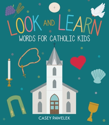 Cover Image for Look and Learn: Words for Catholic Kids -- Casey Pawelek, Hardcover