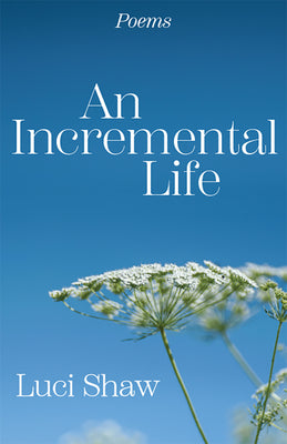 Cover Image for An Incremental Life: Poems -- Luci Shaw, Paperback