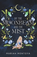 Cover Image for By the Moonbeam and the Mist: The Esholian Institute Book 2 -- Mariah Montoya, Paperback