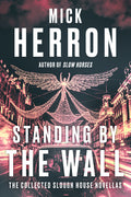 Cover Image for Standing by the Wall: The Collected Slough House Novellas -- Mick Herron, Paperback