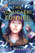 Cover Image for The Yomigaeri Tunnel -- Kelly Murashige, Hardcover