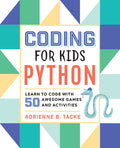 Cover Image for Coding for Kids: Python: Learn to Code with 50 Awesome Games and Activities -- Adrienne B. Tacke, Paperback