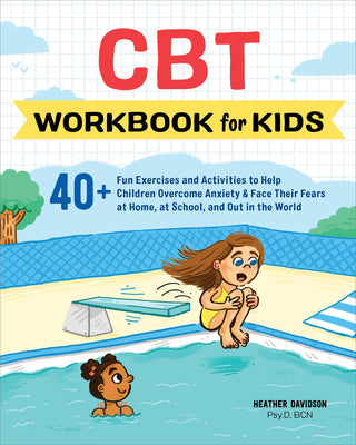 Cover Image for CBT Workbook for Kids: 40+ Fun Exercises and Activities to Help Children Overcome Anxiety & Face Their Fears at Home, at School, and Out in the World -- Heather Davidson, Paperback