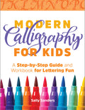 Cover Image for Modern Calligraphy for Kids: A Step-By-Step Guide and Workbook for Lettering Fun -- Sally Sanders, Paperback