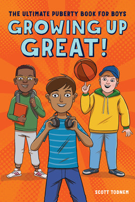 Cover Image for Growing Up Great!: The Ultimate Puberty Book for Boys -- Scott Todnem, Paperback
