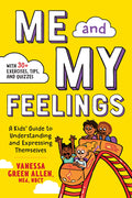 Cover Image for Me and My Feelings: A Kids' Guide to Understanding and Expressing Themselves -- Vanessa Green Allen, Paperback