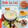 Cover Image for Ooh La La! Kids Cook French: 68 Classic French Recipes Anyone Can Make -- Barbara Beery, Hardcover
