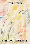 Cover Image for Shifting the Silence -- Etel Adnan, Paperback