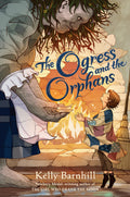 Cover Image for The Ogress and the Orphans -- Kelly Barnhill, Hardcover