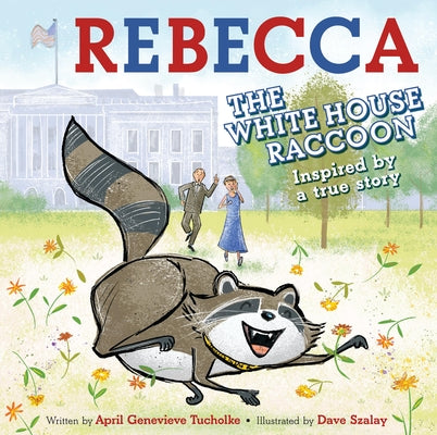Cover Image for Rebecca the White House Raccoon -- April Genevieve Tucholke, Hardcover