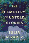 Cover Image for The Cemetery of Untold Stories -- Julia Alvarez, Hardcover
