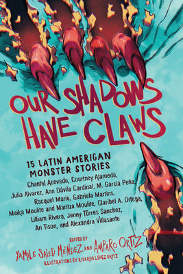Cover Image for Our Shadows Have Claws: 15 Latin American Monster Stories -- Yamile Saied Méndez, Paperback