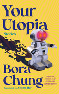 Cover Image for Your Utopia: Stories -- Bora Chung, Paperback
