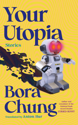 Cover Image for Your Utopia: Stories -- Bora Chung, Paperback