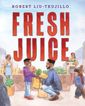Cover Image for Fresh Juice -- Robert Liu-Trujillo, Hardcover