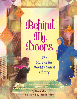 Cover Image for Behind My Doors: The Story of the World's Oldest Library -- Hena Khan, Hardcover