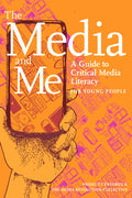 Cover Image for The Media and Me: A Guide to Critical Media Literacy for Young People -- Ben Boyington, Paperback