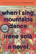 Cover Image for When I Sing, Mountains Dance -- Irene Solà, Paperback