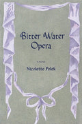 Cover Image for Bitter Water Opera -- Nicolette Polek, Paperback