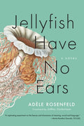Cover Image for Jellyfish Have No Ears -- Adèle Rosenfeld, Paperback