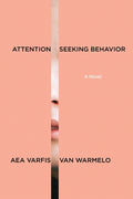 Cover Image for Attention-Seeking Behavior: A Novel -- Aea Varfis-Van Warmelo, Paperback